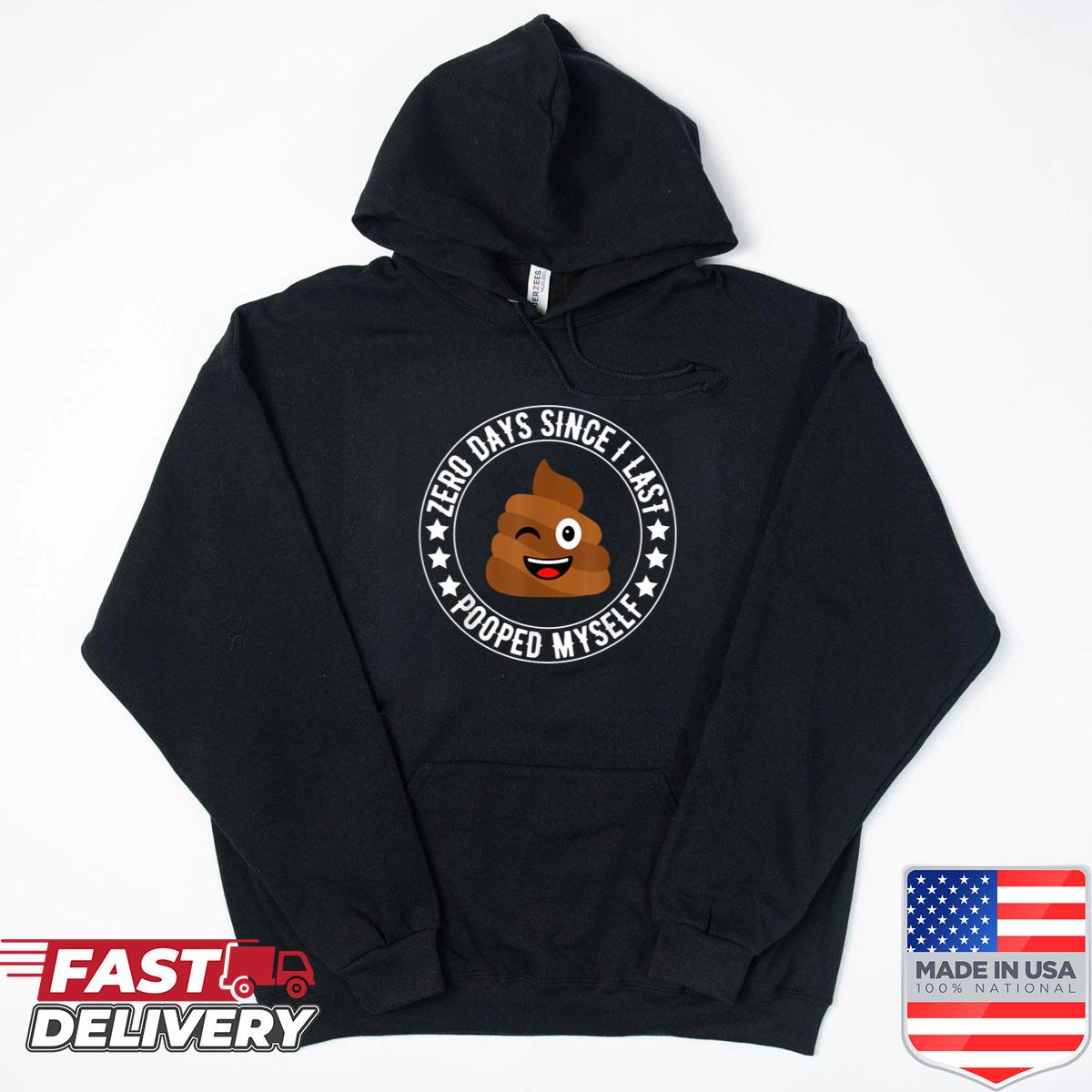 Alternative view of 0 Days Since I Last Pooped Myself Funny Adult Humor Meme Shirt