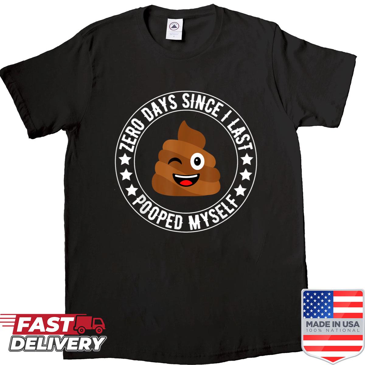 0 Days Since I Last Pooped Myself Funny Adult Humor Meme Shirt