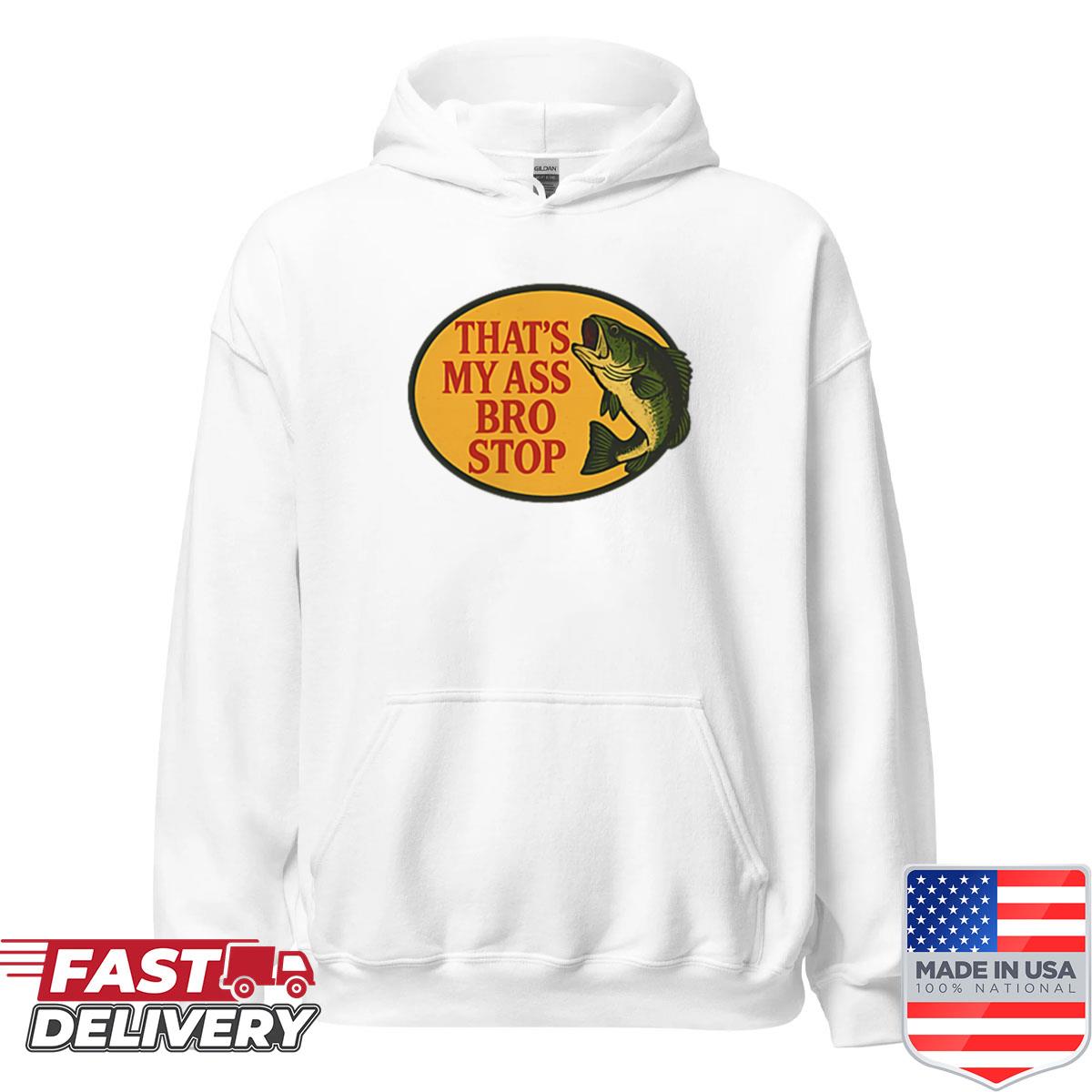 Alternative view of 2 Sides Thats My Ass Bro Stop Funny Fishing Saying Quote Shirt