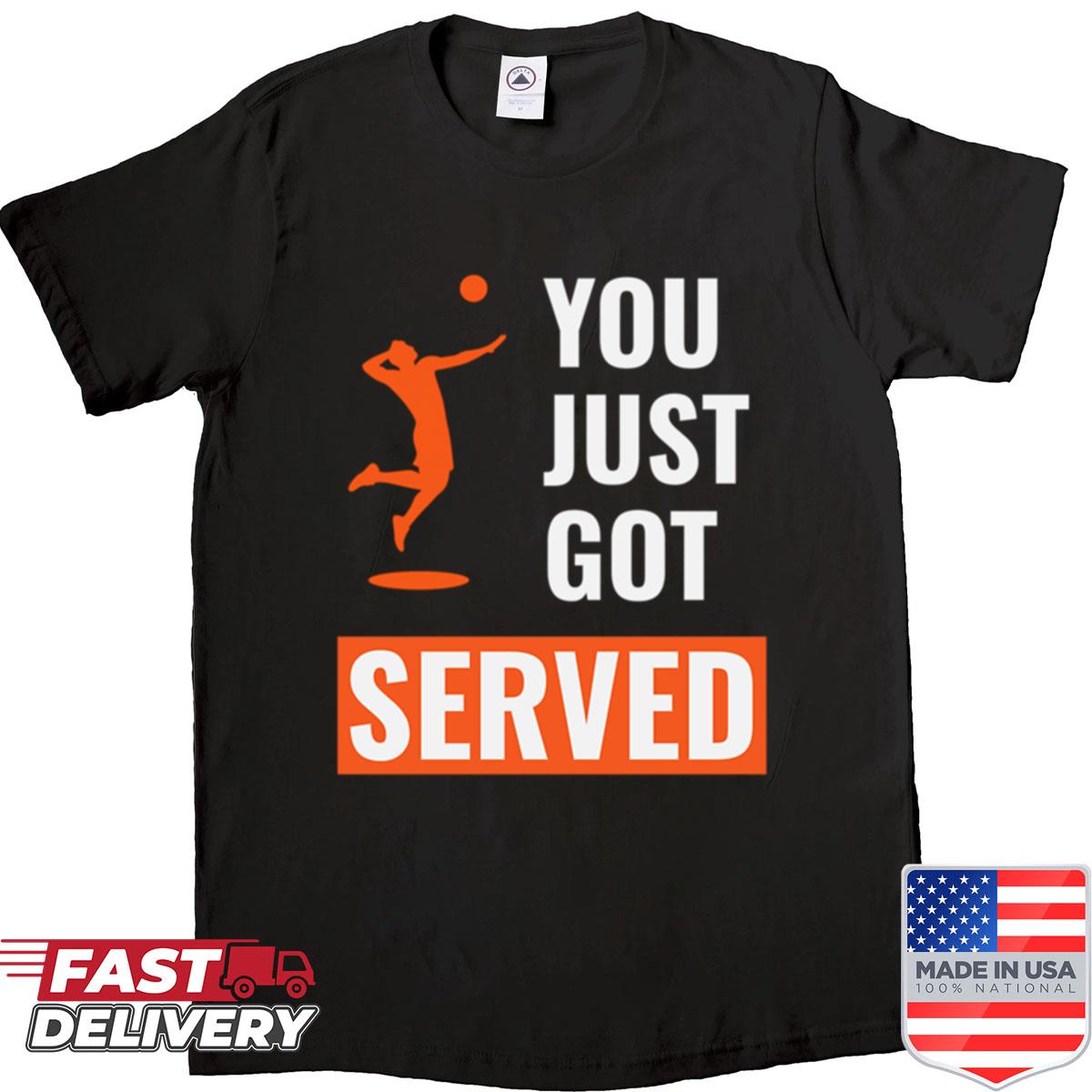 You Just Got Served- Volleyball Male Shirt