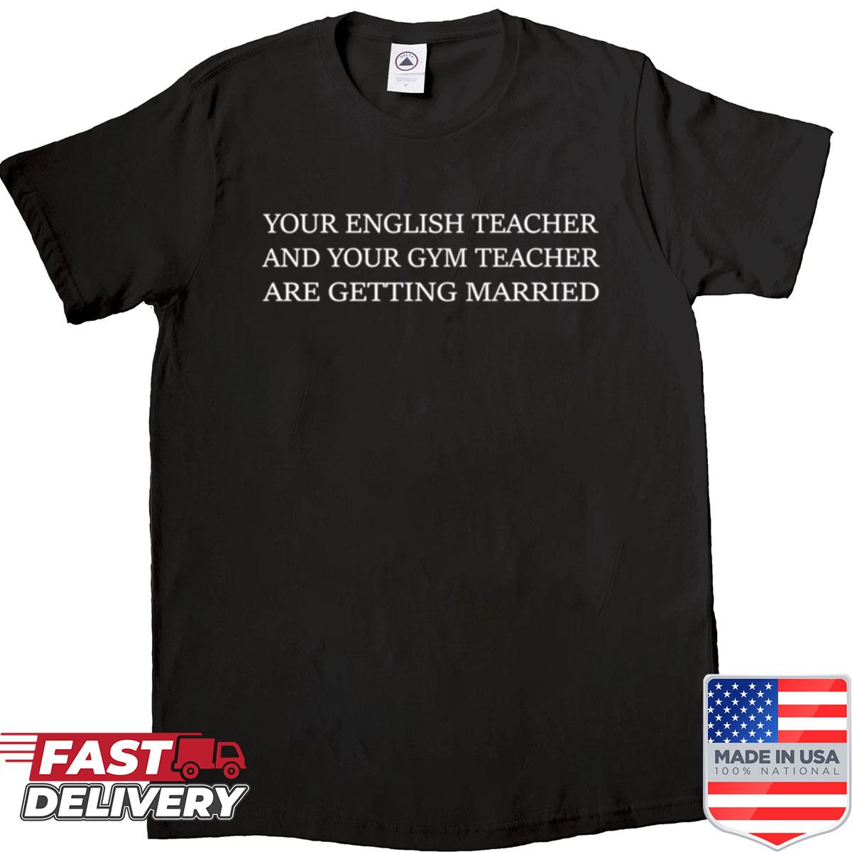 Your English Teacher And Your Gym Teacher Are Getting Married Shirt