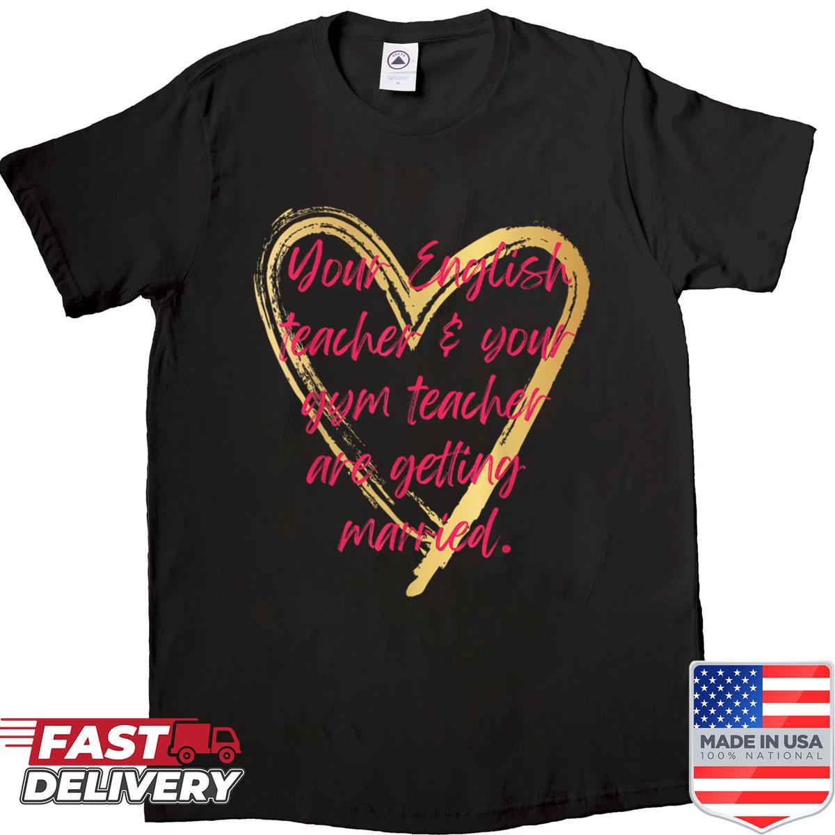 Your English Teacher Your Gym Teacher Are Getting Married Shirt