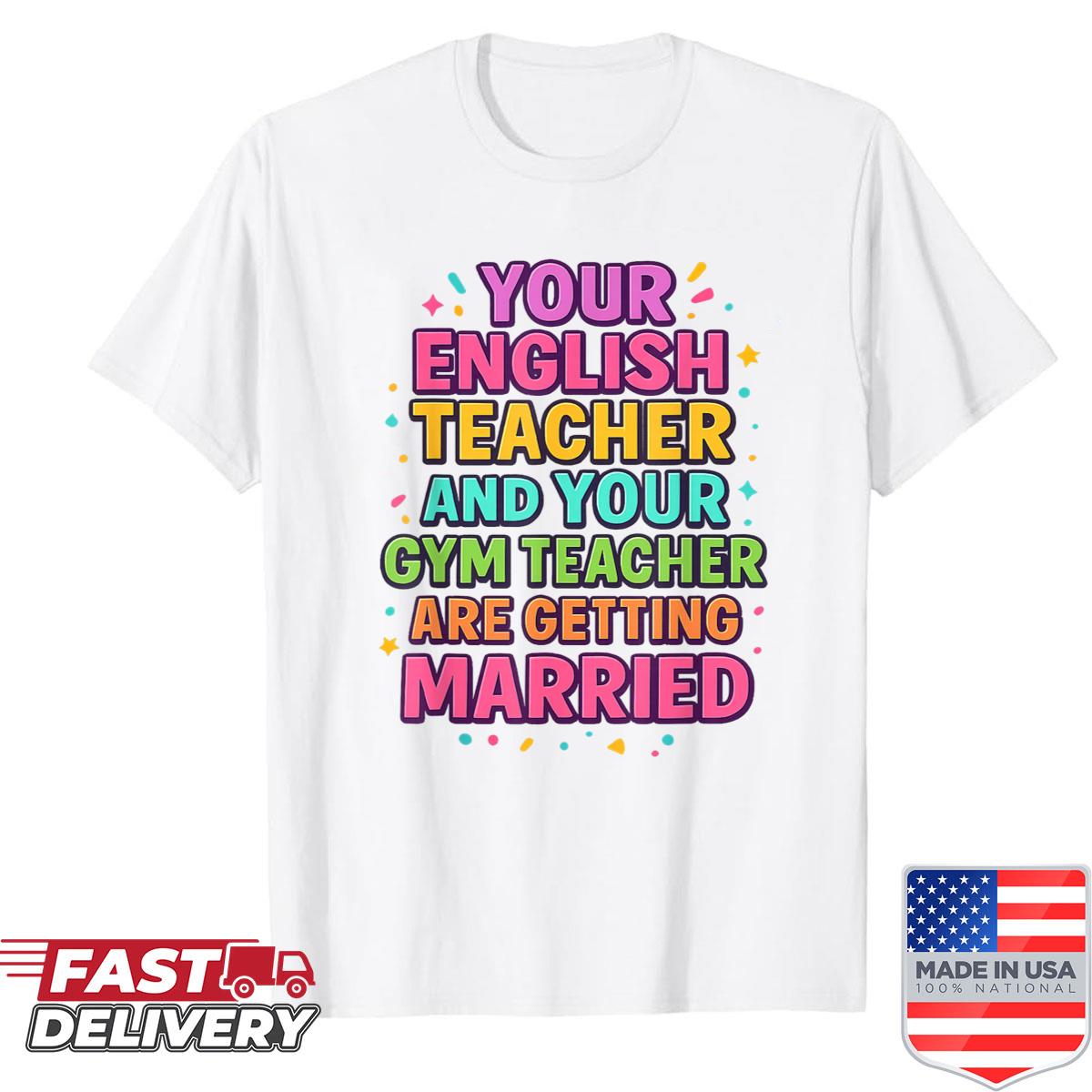 Your English Teacher And Gym Teacher Are Getting Married Shirt