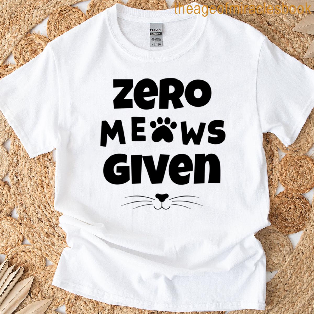 Zero Meows Given Funny Cat Lover Sassy Feline Attitude With Paw Print T-shirt
