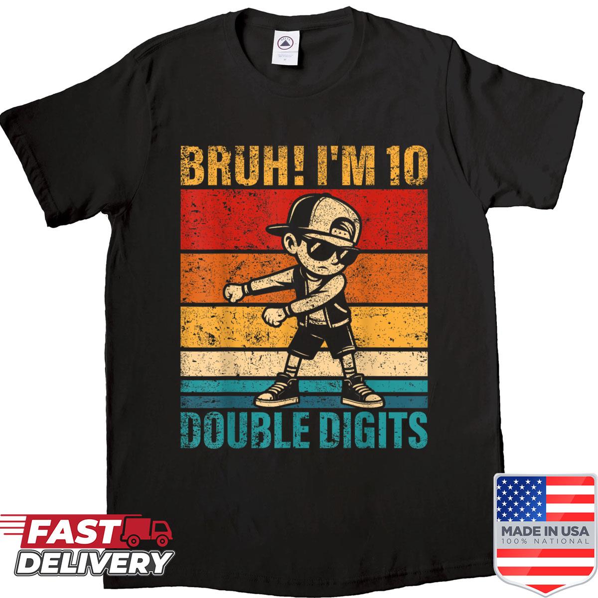 10 Years Old Birthday Bruh Im Double Digits 10th Birthday Shirt