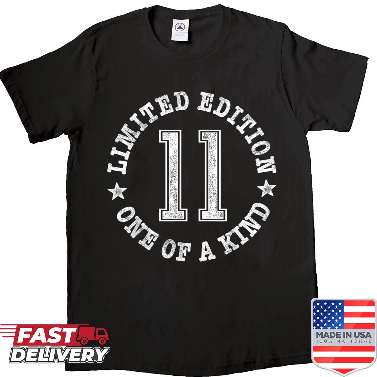 11 Limited Edition One Of A Kind 11th Birthday 11-year-old Shirt