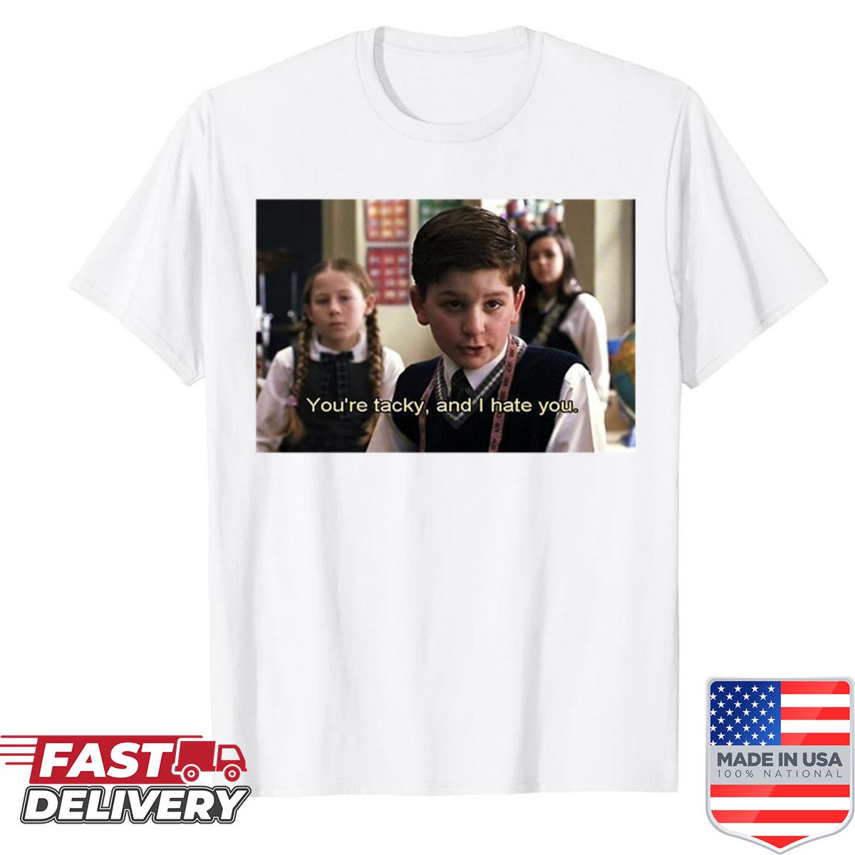 You Are Tacky And I Hate You – School Of Rock Shirt