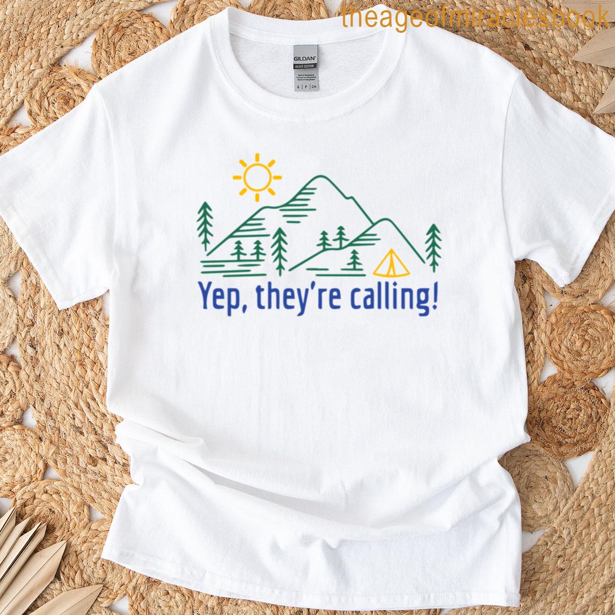 Yep Theyre Calling Mountain Camping Hiking Forest For Men And Women T-shirt