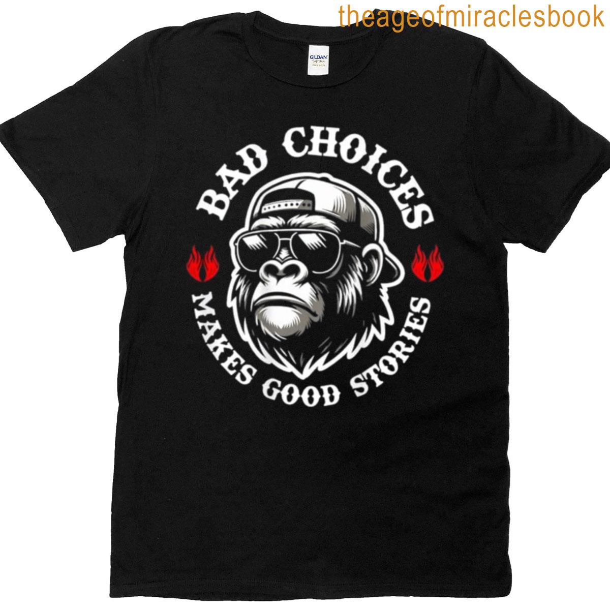 Bad Choices Make Good Stories Funny Rebel Lifestyle Design T-shirt