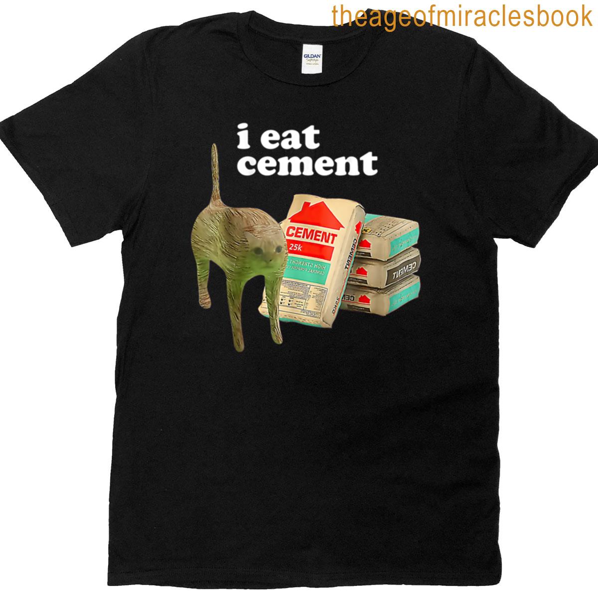 I Eat Cement Cat Meme T-shirt
