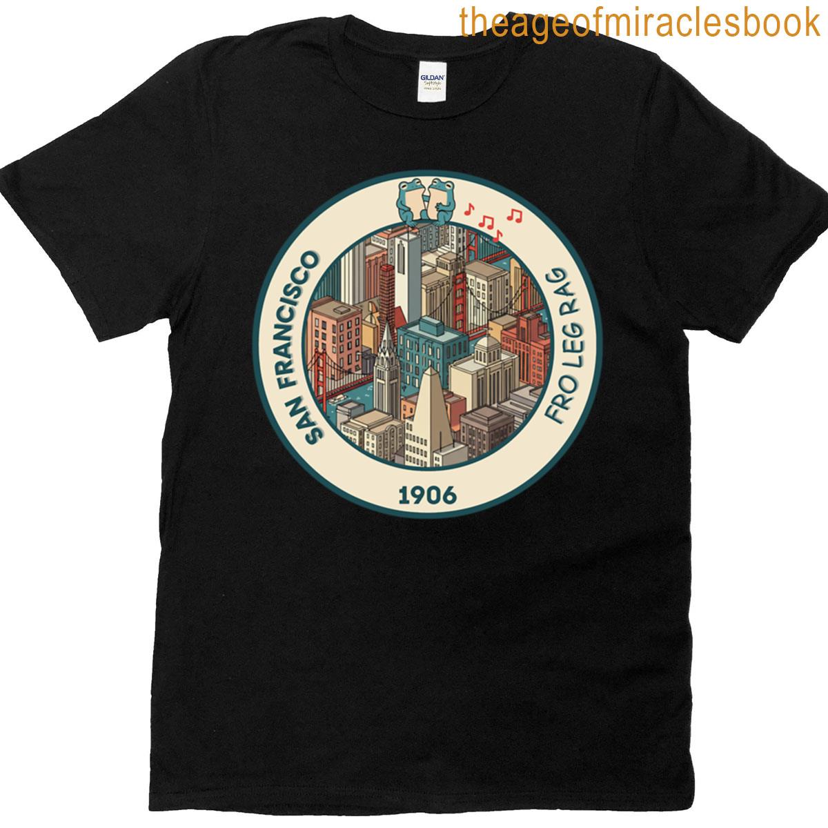 1906 – San Francisco Reborn With Music Frogs On The Skyline T-shirt