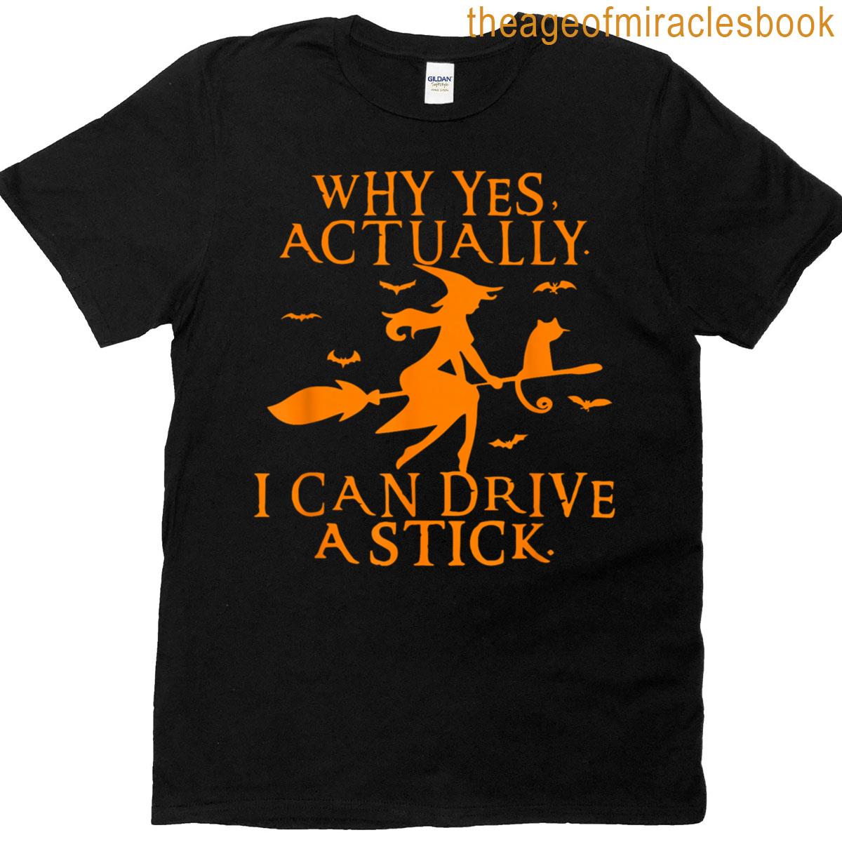 Why Yes Actually I Can Drive A Stick Halloween Salem Witch T-shirt