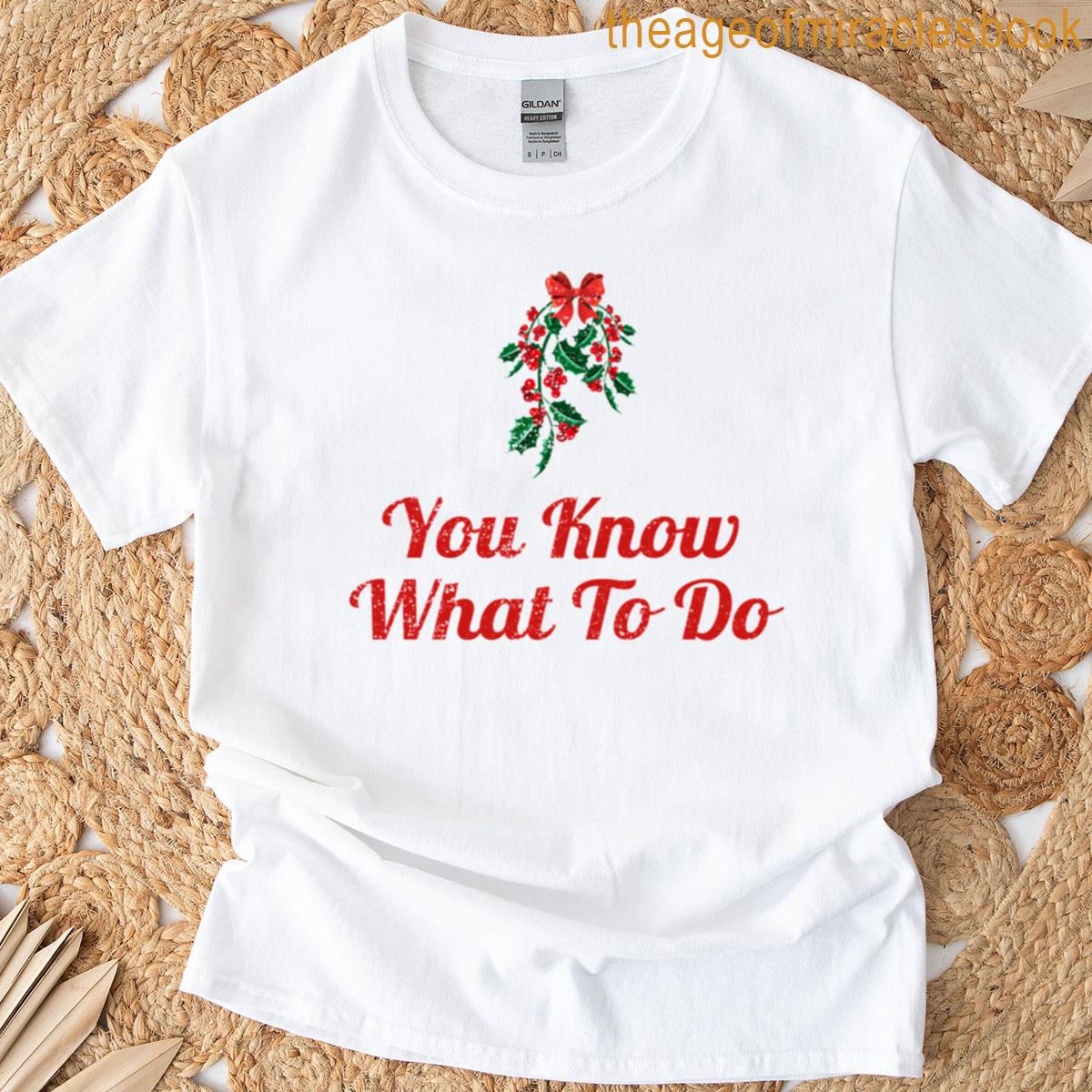 You Know What To Do Mistletoe Funny Christmas Party Outfit T-shirt