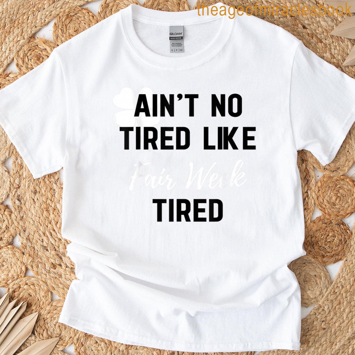 Aint No Tired Like Fair Week Tired Funny Quote Shamrock T-shirt