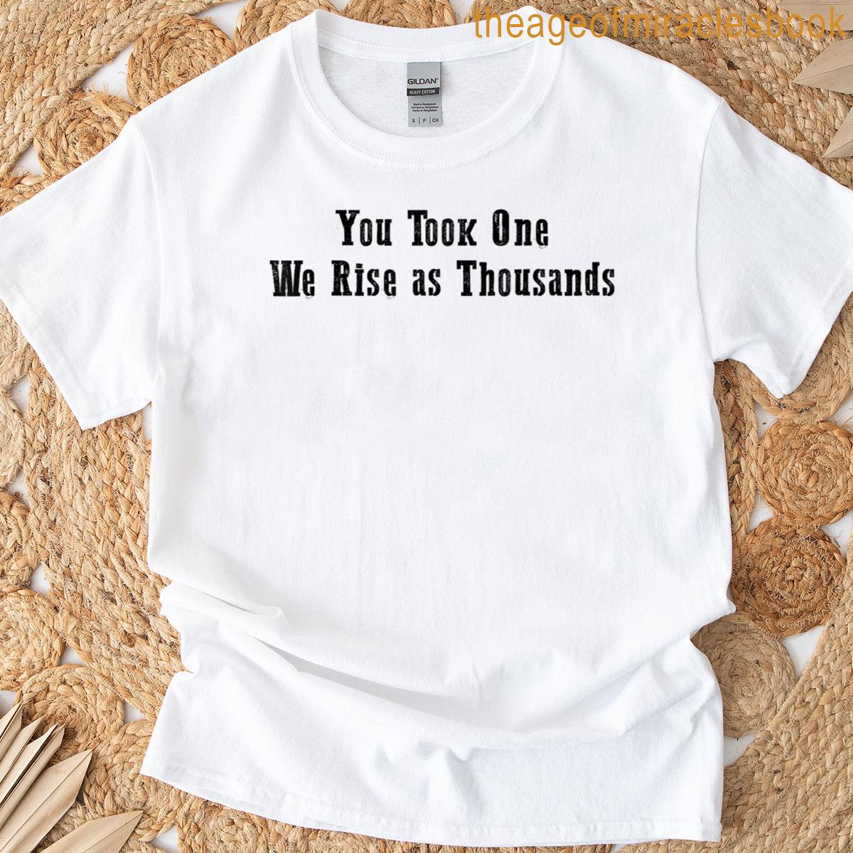 You Took One We Rise As Thousands T-shirt