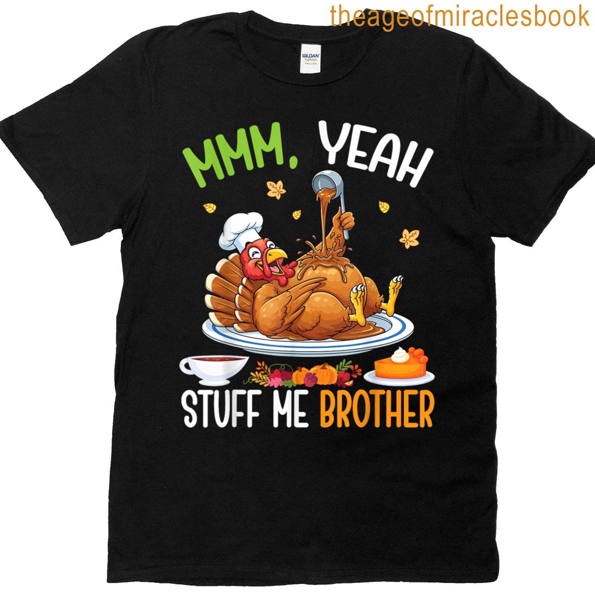 Yeah Stuff Me Brother Funny Thanksgiving Turkey Meme Family T-shirt