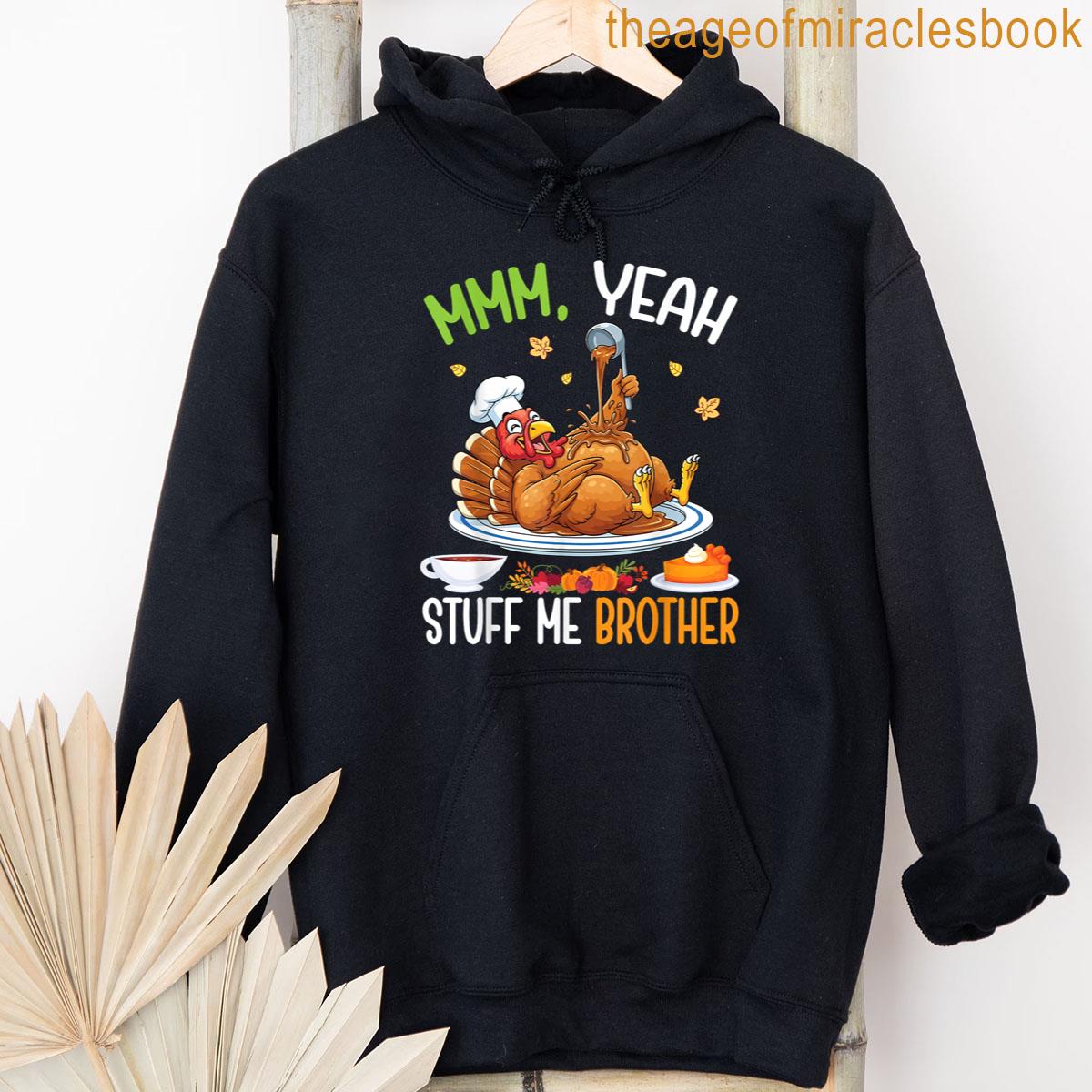 Alternative view of Yeah Stuff Me Brother Funny Thanksgiving Turkey Meme Family T-shirt