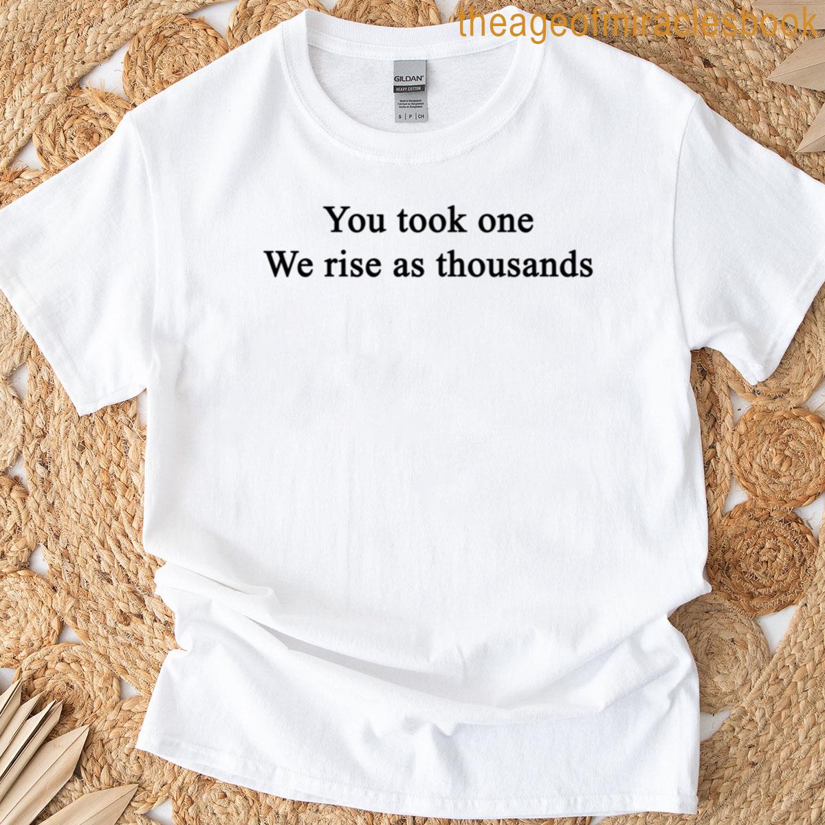 You Took One We Rise As Thousands T-shirt
