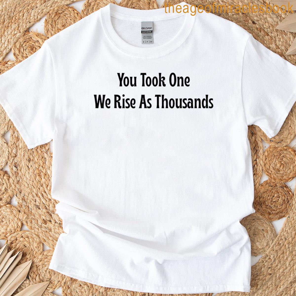 You Took One We Rise As Thousands Motivational Activism T-shirt