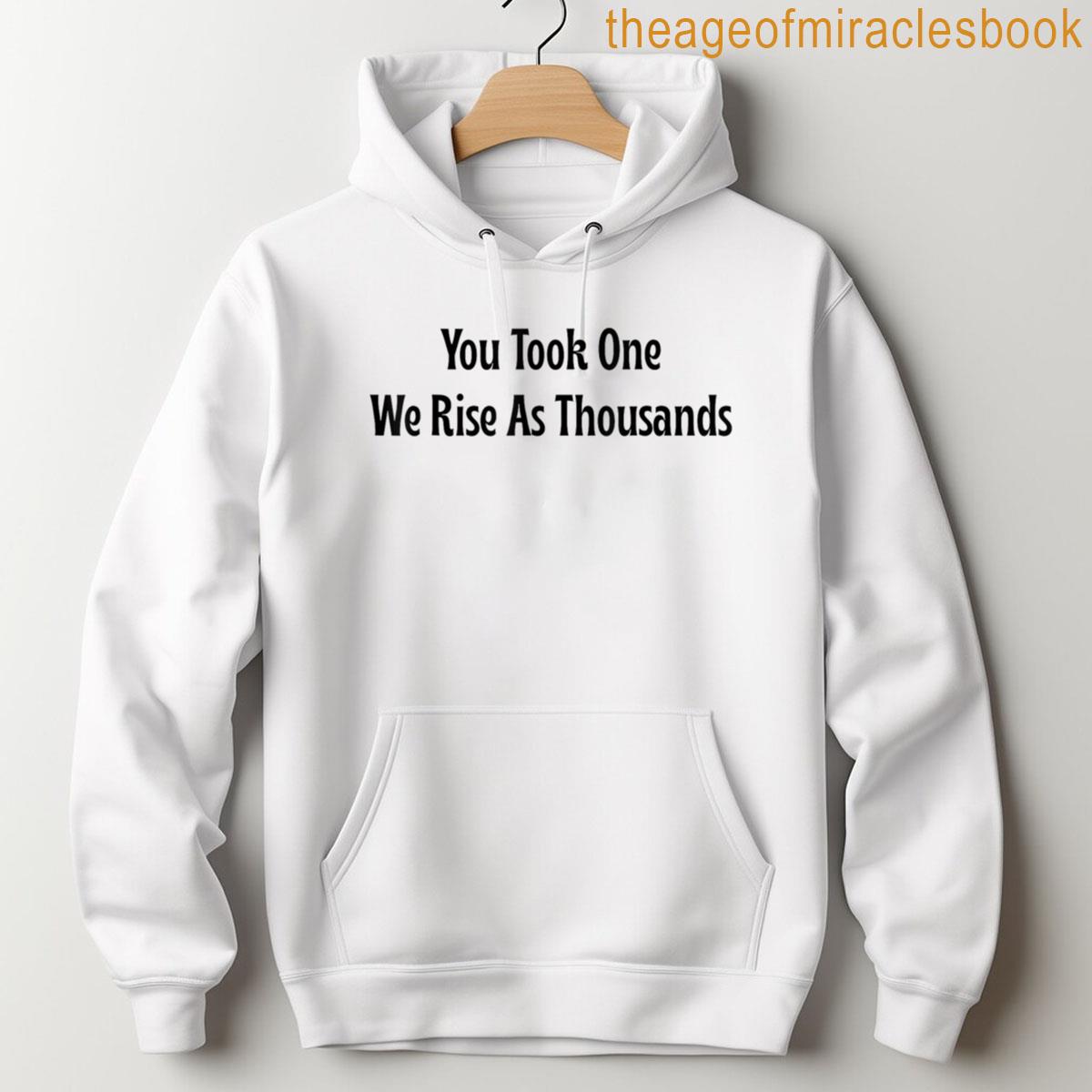 Alternative view of You Took One We Rise As Thousands Motivational Activism T-shirt