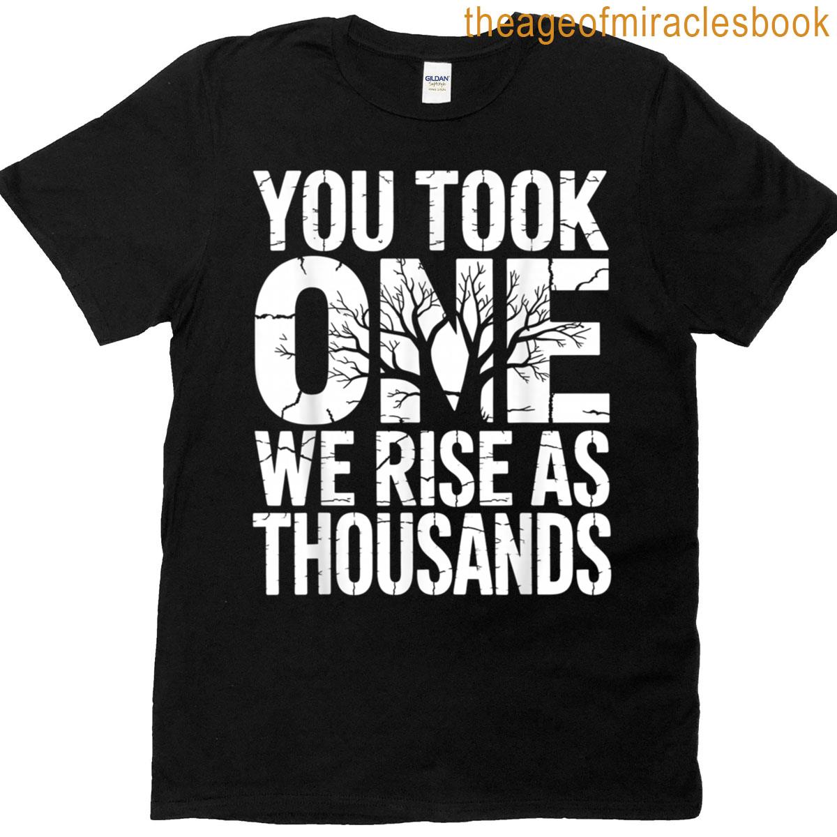 You Took One We Rise As Thousands Tree Roots Justice Protest T-shirt