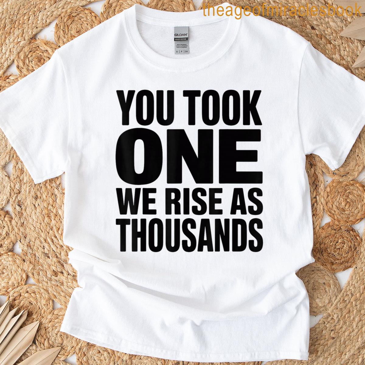 You Took One We Rise As Thousands Freedom Patriotic Quote T-shirt