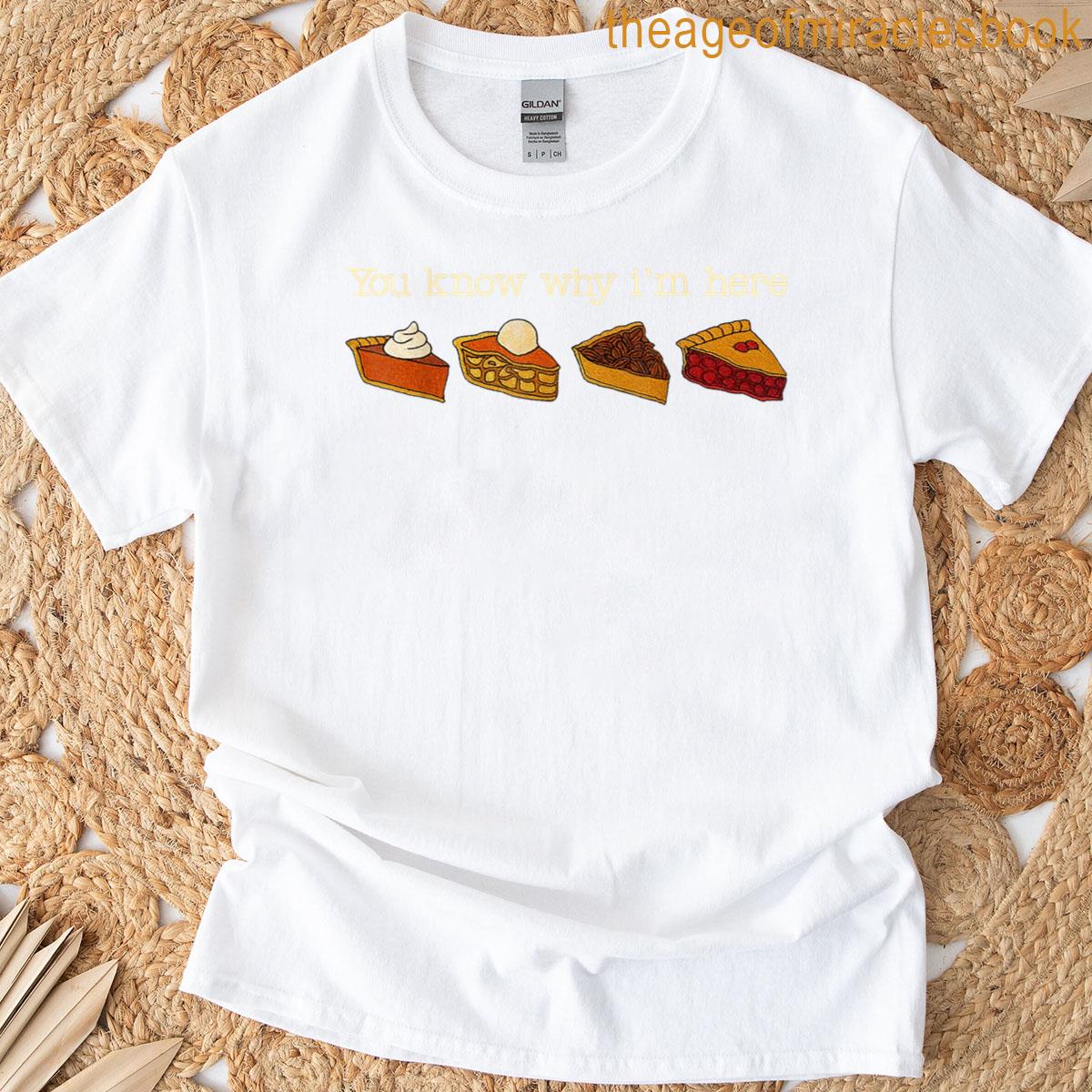 You Know Why Im Here Pumpkin Pie Thanksgiving Vintage T-shirt