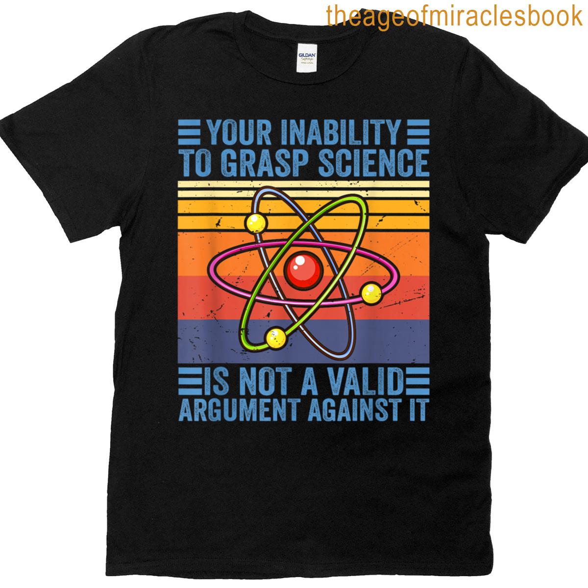 Your Inability To Grasp Science Teacher Chemistry Physics T-shirt