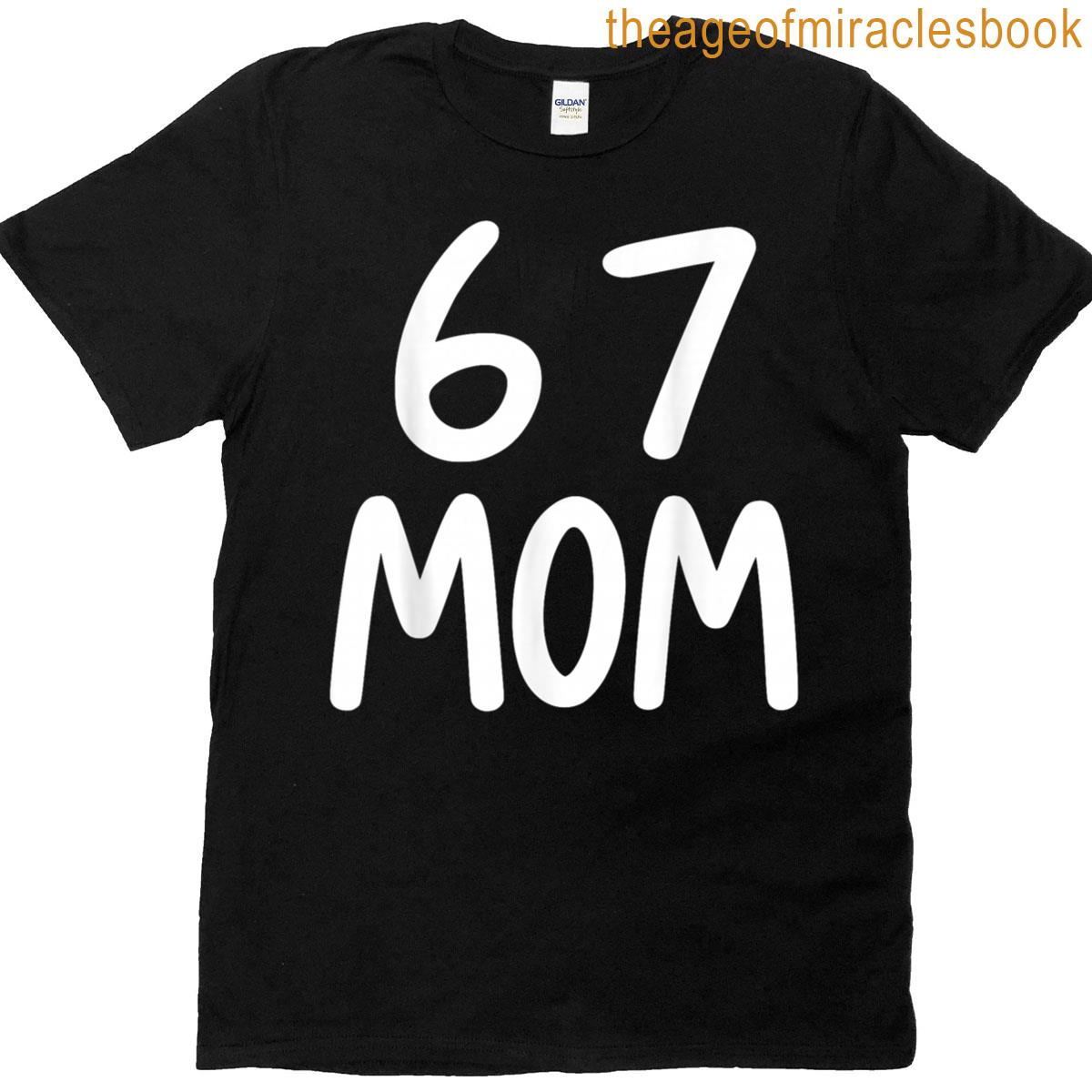 67 Meme Funny Mom Six Seven Womens 6 7 Saying Humor T-shirt