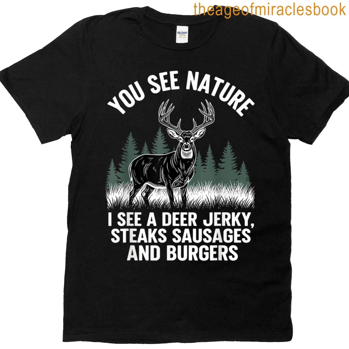 You See Nature I See Venison Steaks Sausages Burgers T-shirt