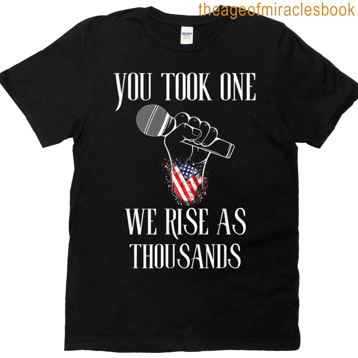 You Took One We Rise As Thousands Protest Quote T-shirt