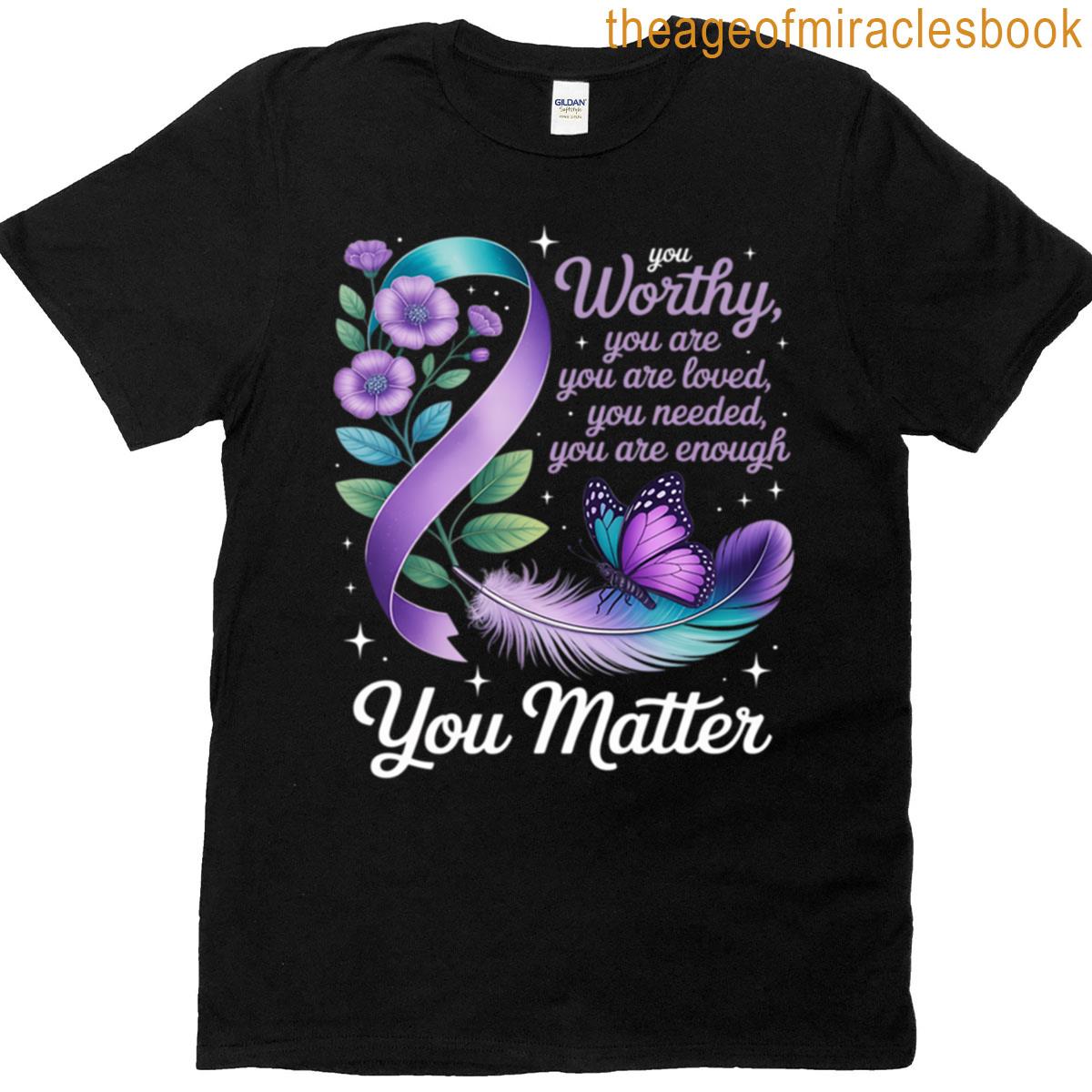You Are Worthy Suicide Prevention Awareness Motivational T-shirt