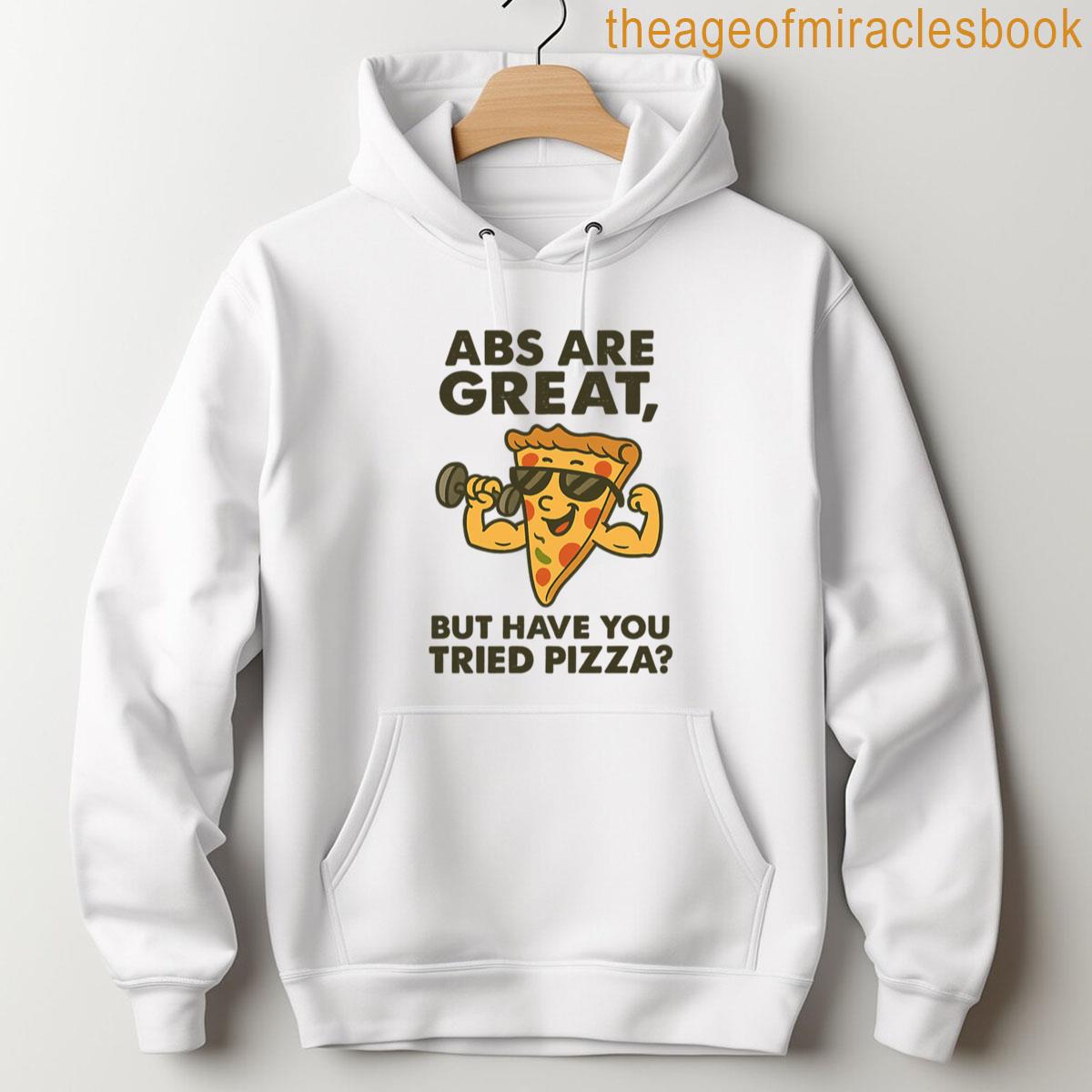 Alternative view of Abs Are Great But Have You Tried Pizza Funny Fitness Pizza Slice T-shirt