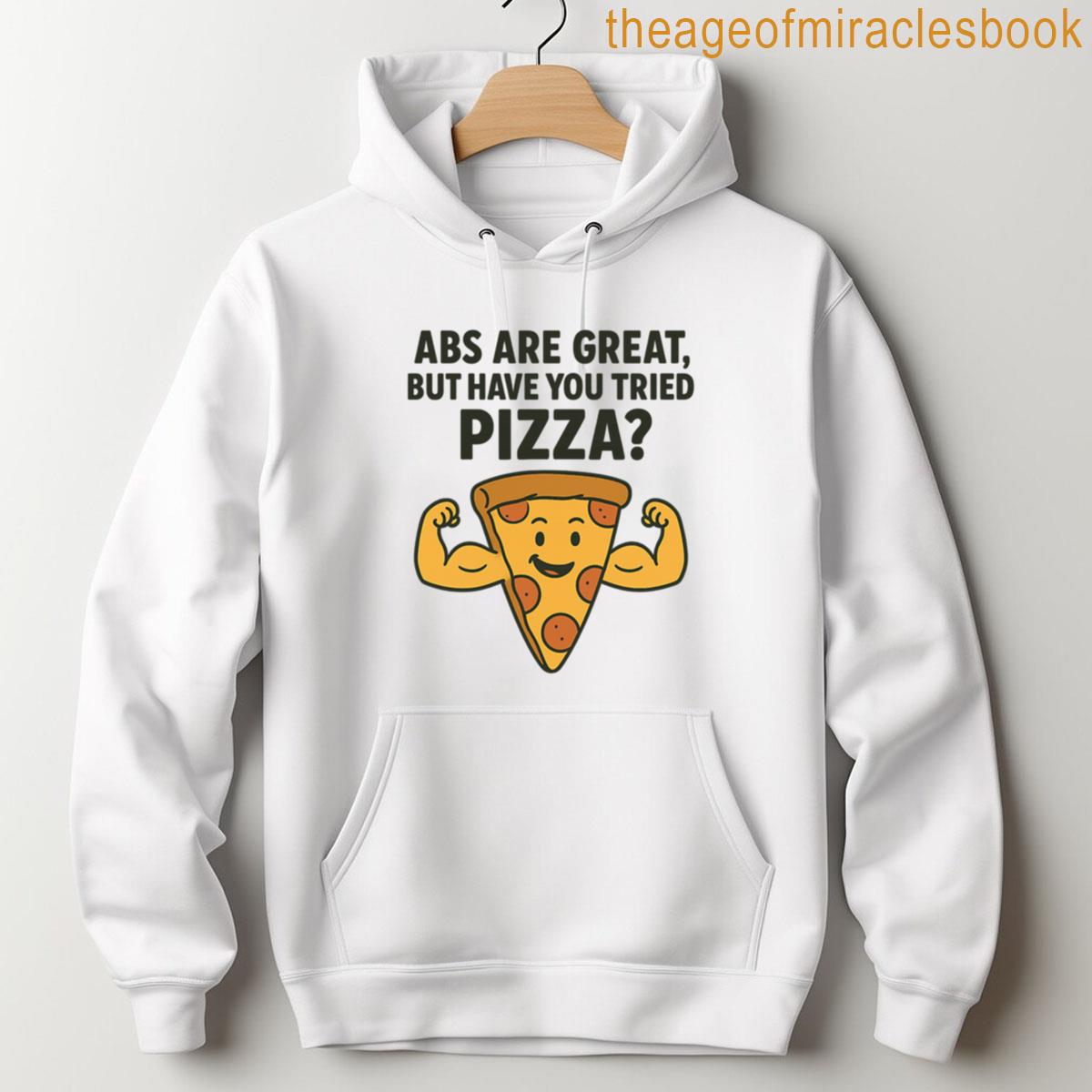 Alternative view of Abs Are Great But Have You Tried Pizza Funny Gym Foodie T-shirt