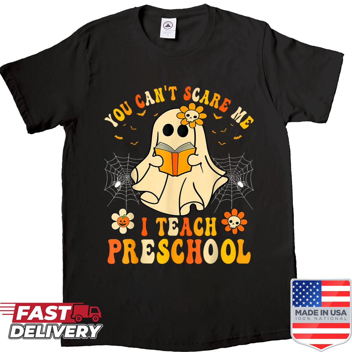 You Cant Scare Me I Teach Preschool Teacher Halloween Ghost Shirt