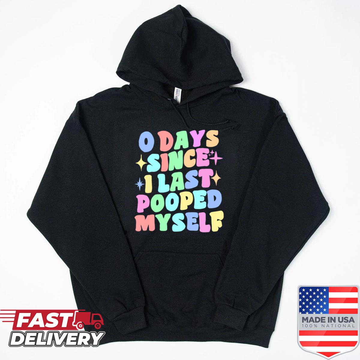 Alternative view of 0 Days Since I Last Pooped Myself Funny Joke Meme Shirt