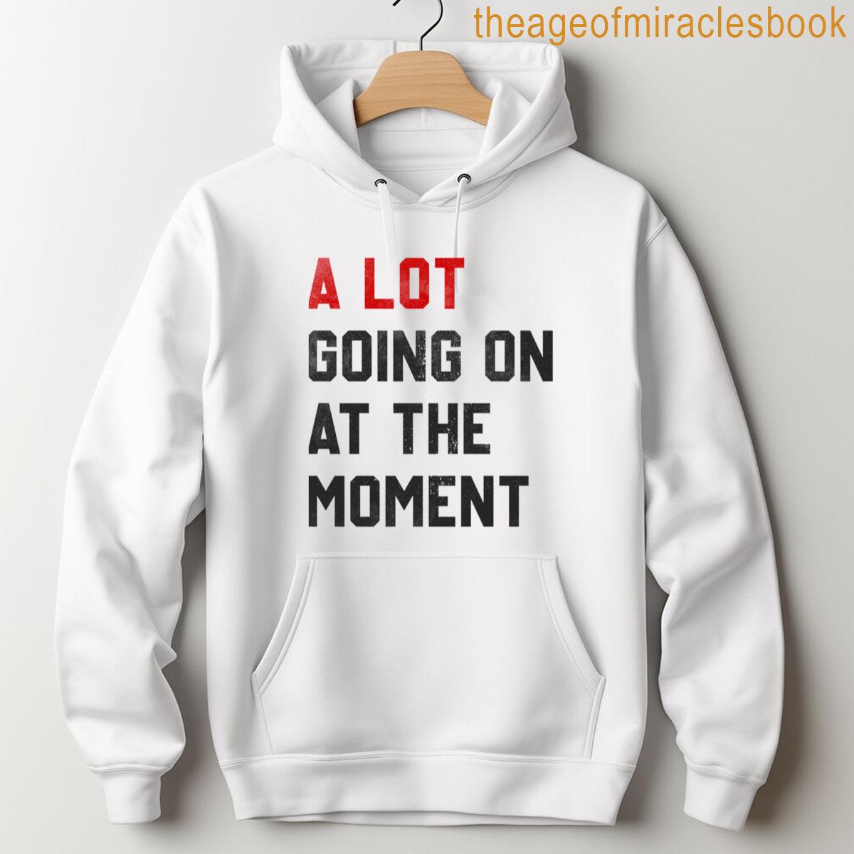 Alternative view of A Lot Going On At The Moment Funny Saying T-shirt