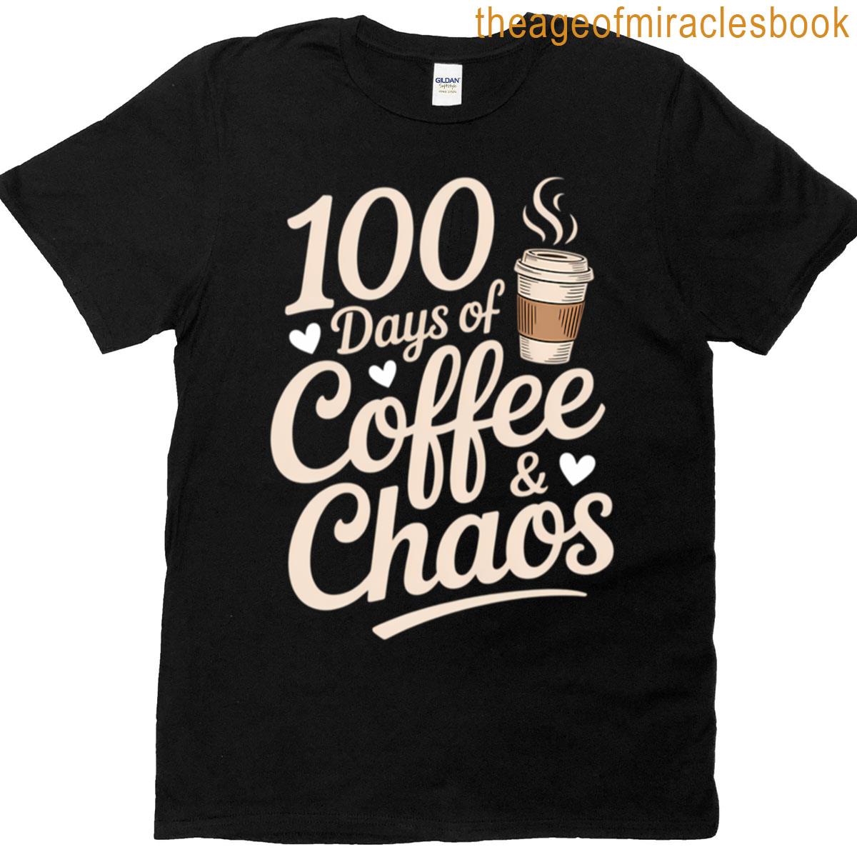 100 Days Of Coffee And Chaos 100th Day Of School For Teacher T-shirt