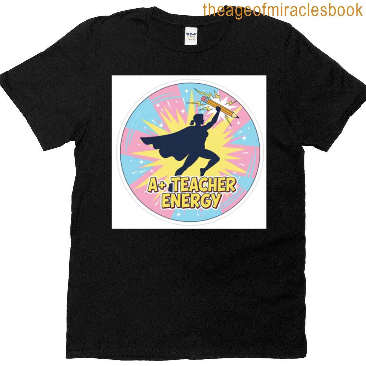 A Teacher Energy Funny Superhero Educator Design Motivational Classroom Gift T-shirt