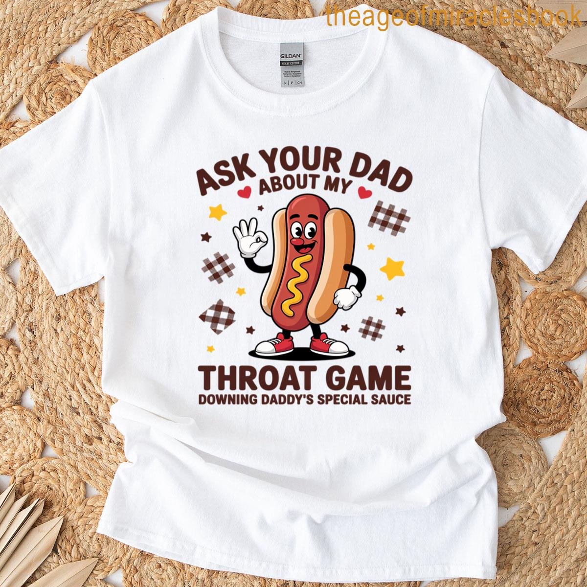 Ask Your Dad About My Throat Game Offensive Adult Humor Joke T-shirt