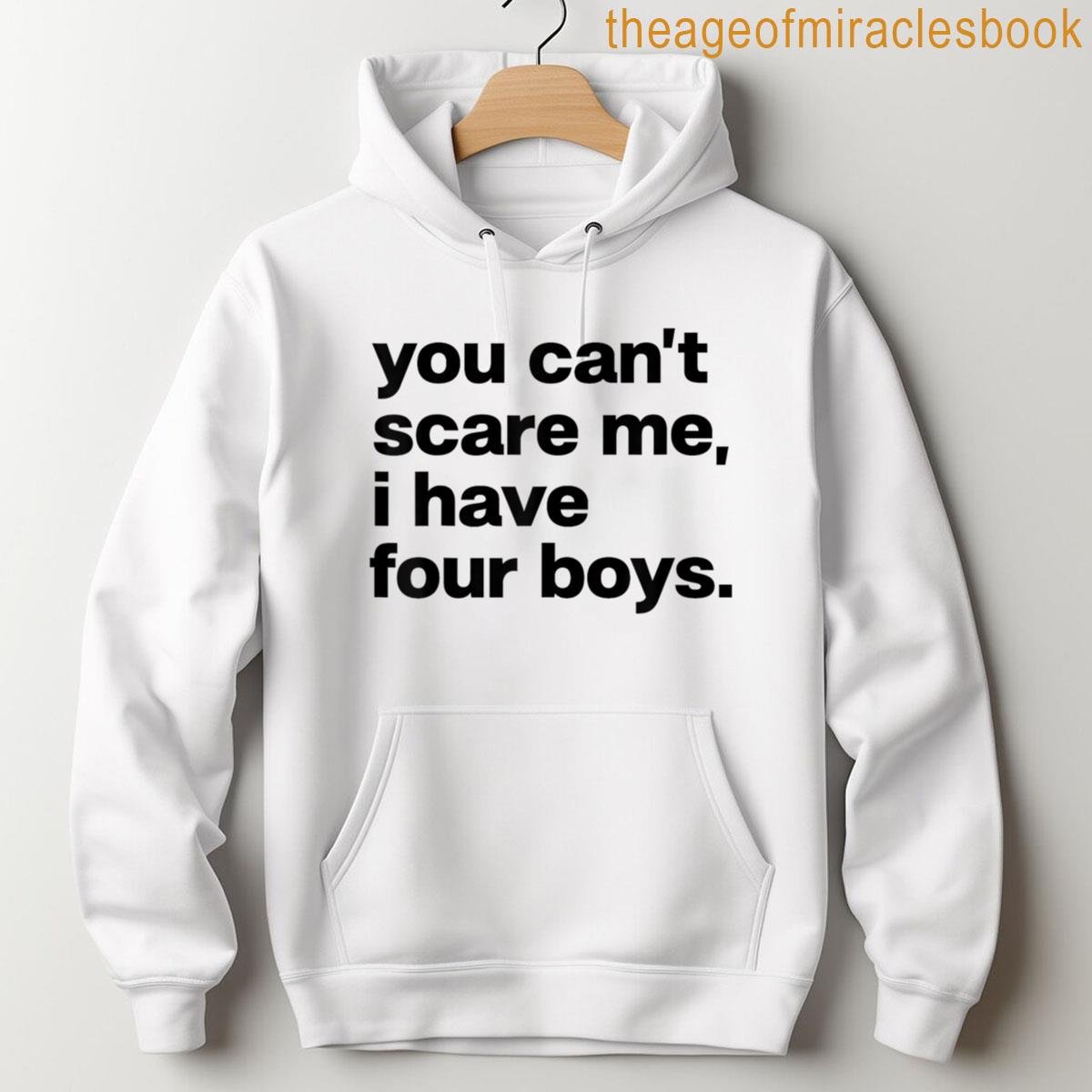 Alternative view of You Cant Scare Me I Have Four Boys Funny Dad Mom T-shirt