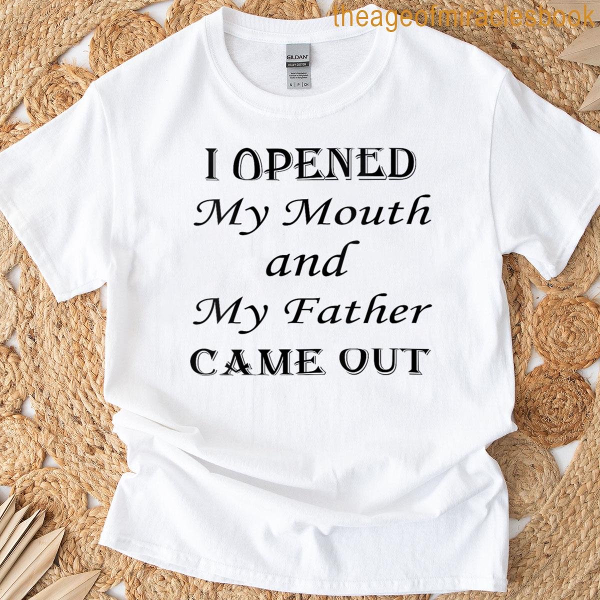 Womens I Opened My Mouth And My Father Came Out Funny Design T-shirt