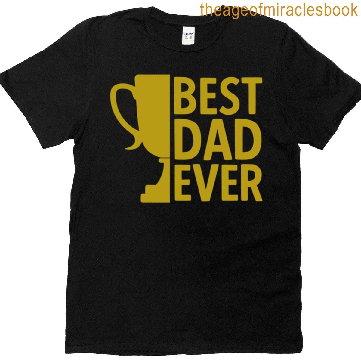Best Dad Ever Funny Dad’s Quote Father’s Day Cool Daddy Gift T-shirt