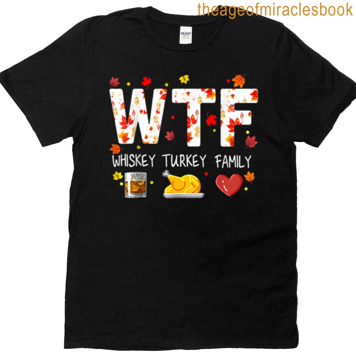 Wtf Whiskey Turkey Family Funny Thanksgiving Day T-shirt