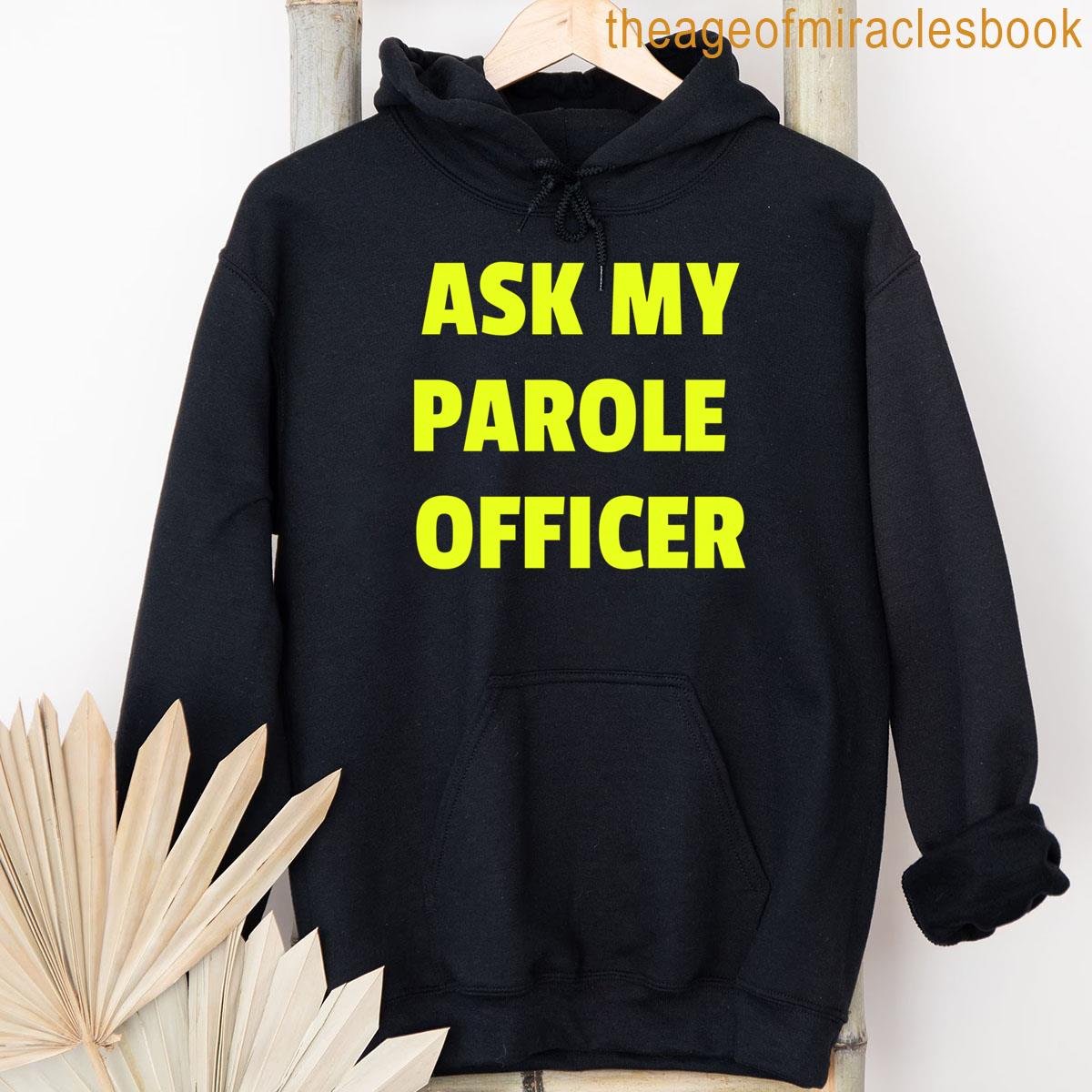 Alternative view of Ask My Parole Officer Funny Quote Tee Dad Joke Convict Tees T-shirt