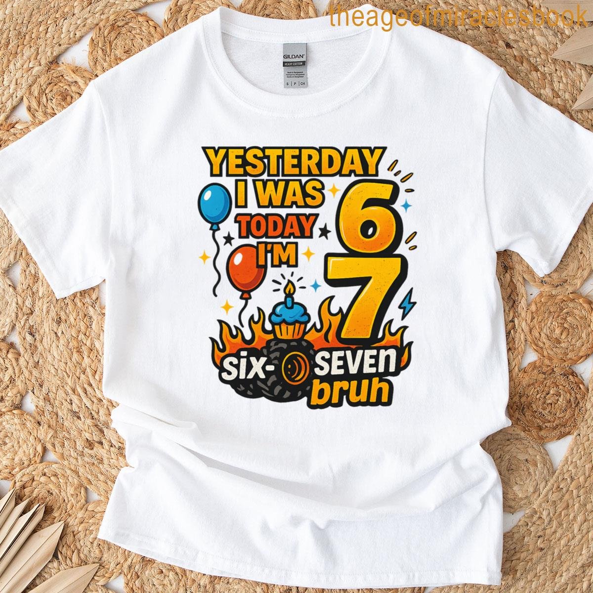 Yesterday I Was 6 Today Im 7 Six Seven Bruh Birthday T-shirt