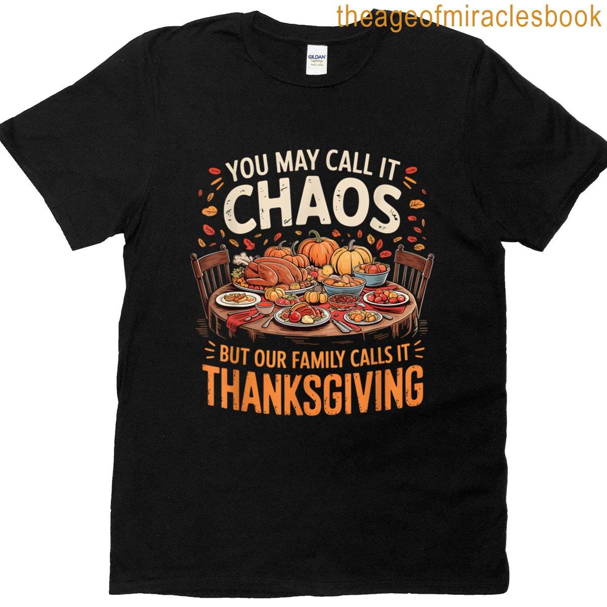 You May Call It Chaos But Our Family Calls It Thanksgiving T-shirt