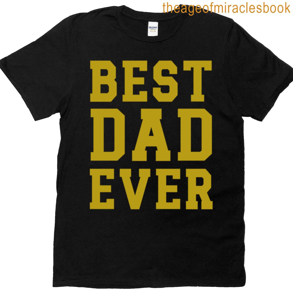 Best Dad Ever Funny Dad’s Quote Father’s Day Cool Daddy Gift T-shirt