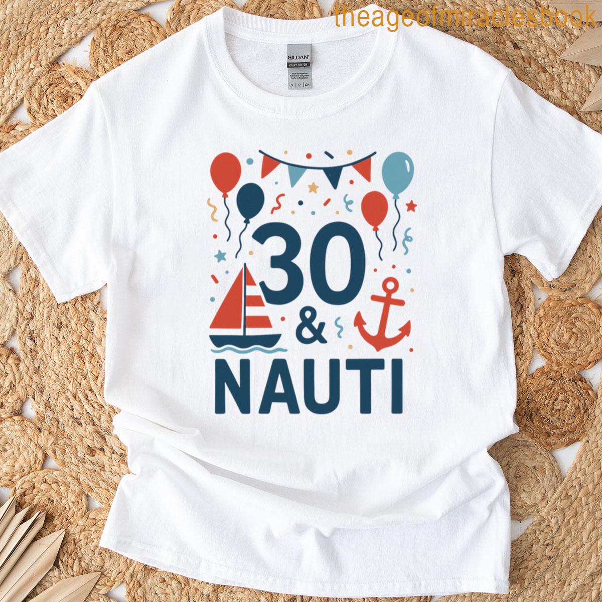 30 Nauti Funny Nautical 30th Birthday Cruise Birthday Outfit For Women Sailboat And Anchor Design T-shirt