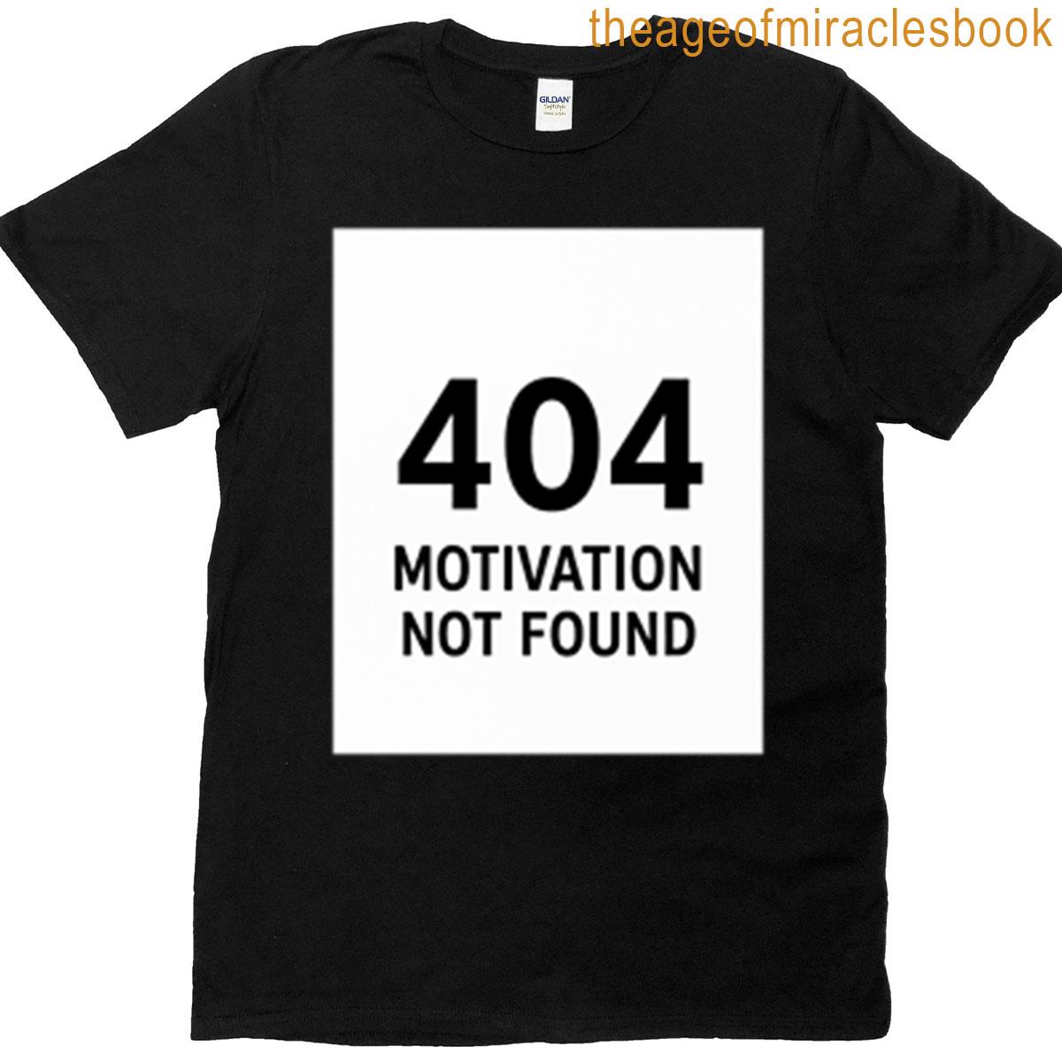 404 Motivation Not Found Funny Error Message Design T-shirt